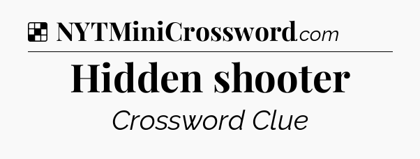 Solution: Hidden shooter - NYT Crossword