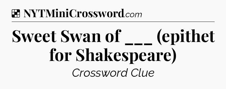 Solution: Sweet Swan of ___ (epithet for Shakespeare) - NYT Crossword