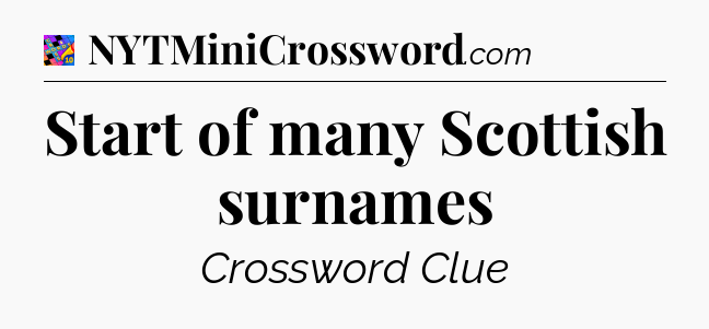 Start of many Scottish surnames Crossword Clue
