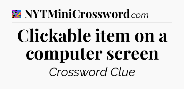 Clickable item on a computer screen Crossword Clue