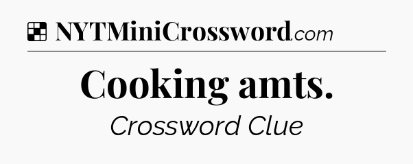 Solution: Cooking amts - NYT Crossword