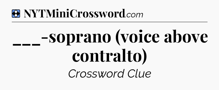 Solution: ___-soprano (voice above contralto) - NYT Mini Crossword