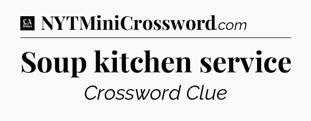 Soup kitchen service - LA Times Crossword