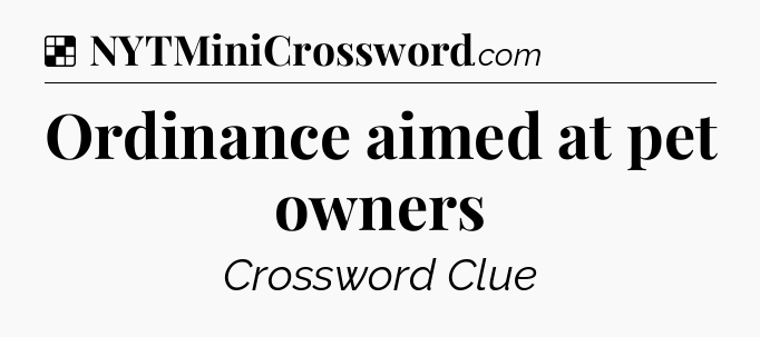 Solution: Ordinance aimed at pet owners - NYT Crossword