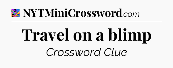 Travel on a blimp Crossword Clue