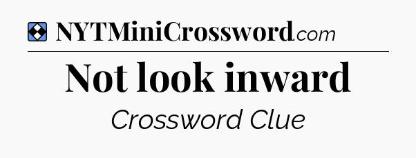 Solution: Not look inward - NYT Mini Crossword