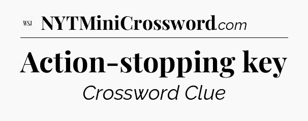 Action-stopping key - WSJ Crossword