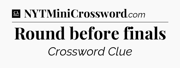 Round before finals - LA Times Crossword