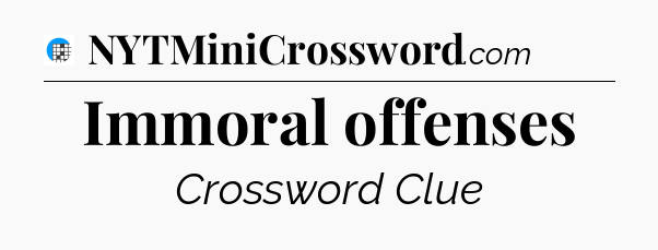Immoral offenses Crossword Clue