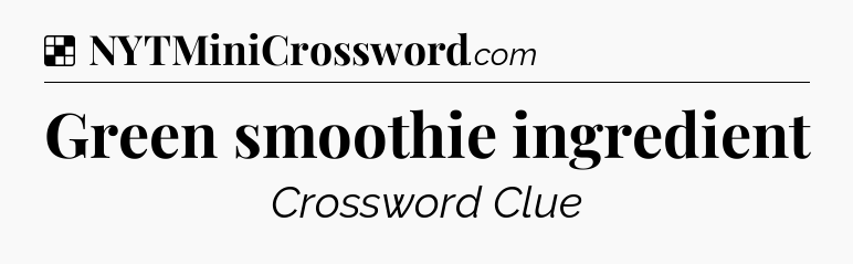 Solution: Green smoothie ingredient - NYT Crossword