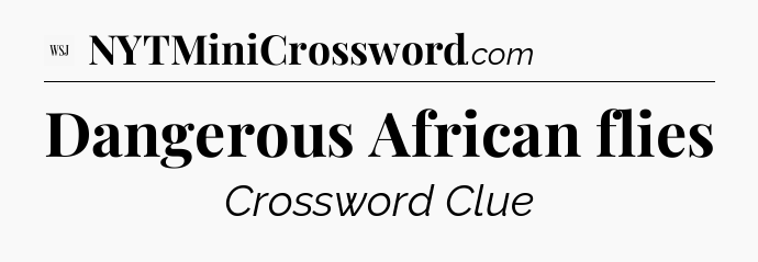 Dangerous African flies - WSJ Crossword