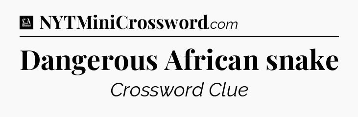 Dangerous African snake - LA Times Crossword