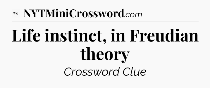 Life instinct, in Freudian theory - WSJ Crossword