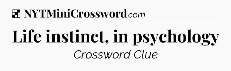 Solution: Life instinct, in psychology - NYT Crossword