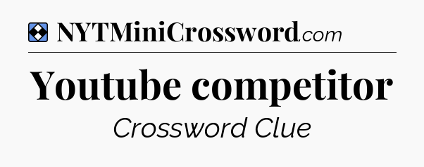 Solution: Youtube competitor - NYT Mini Crossword
