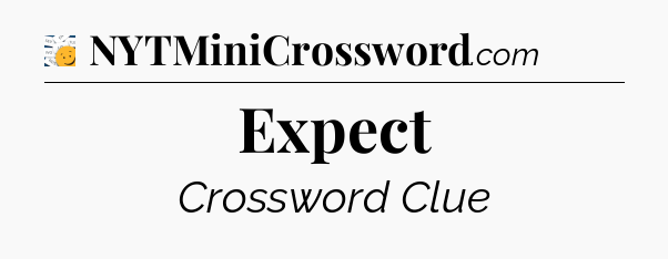 Expect - 7 Little Words