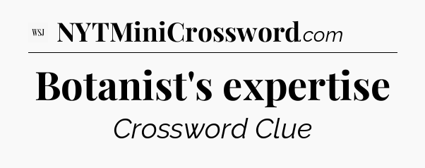 Botanist's expertise - WSJ Crossword
