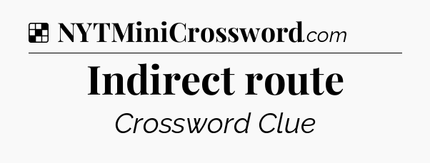 Solution: Indirect route - NYT Crossword