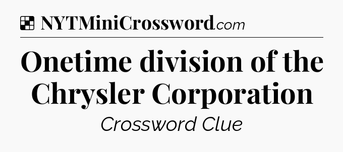 Solution: Onetime division of the Chrysler Corporation - NYT Crossword