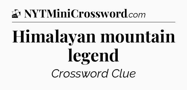 Himalayan mountain legend - Daily Themed Classic Crossword