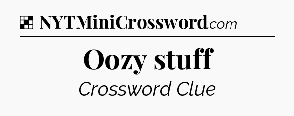 Solution: Oozy stuff - NYT Crossword
