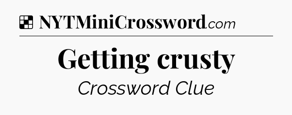 Solution: Getting crusty - NYT Crossword
