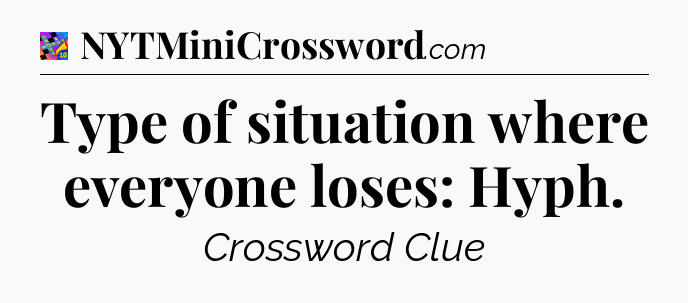 Type of situation where everyone loses: Hyph Crossword Clue
