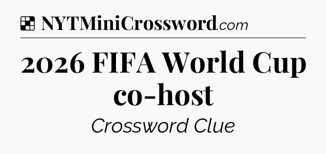 Solution: 2026 FIFA World Cup co-host - NYT Crossword