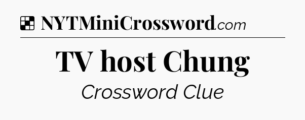 Solution: TV host Chung - NYT Crossword