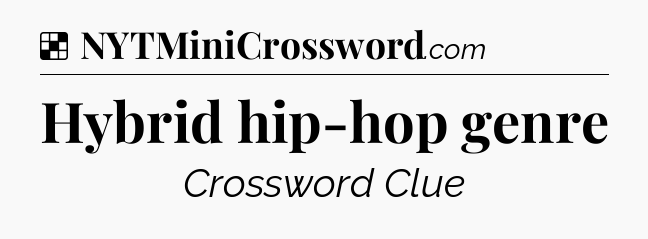 Solution: Hybrid hip-hop genre  - NYT Crossword