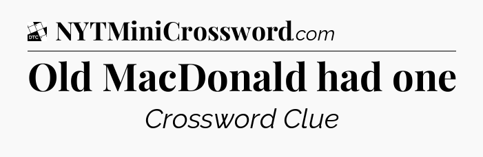 Old MacDonald had one - Daily Themed Classic Crossword
