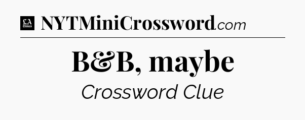 B&B, maybe - LA Times Crossword