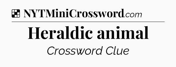 Solution: Heraldic animal - NYT Crossword