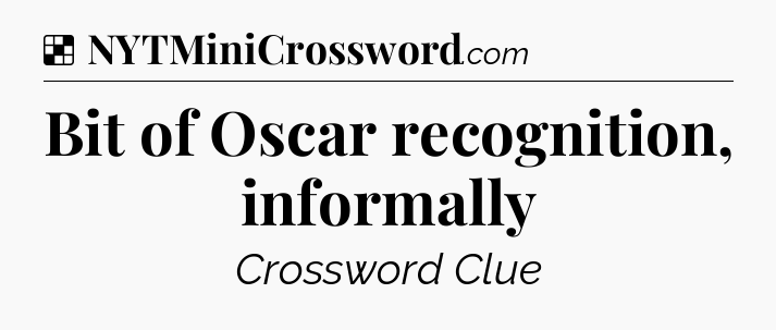 Solution: Bit of Oscar recognition, informally - NYT Crossword