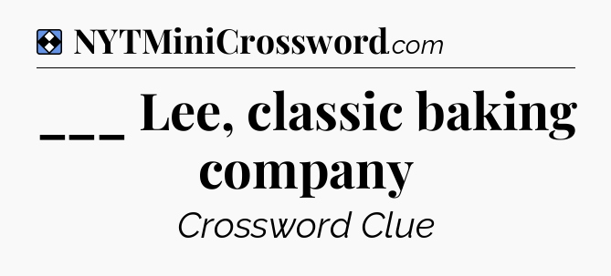 Solution: ___ Lee, classic baking company - NYT Mini Crossword