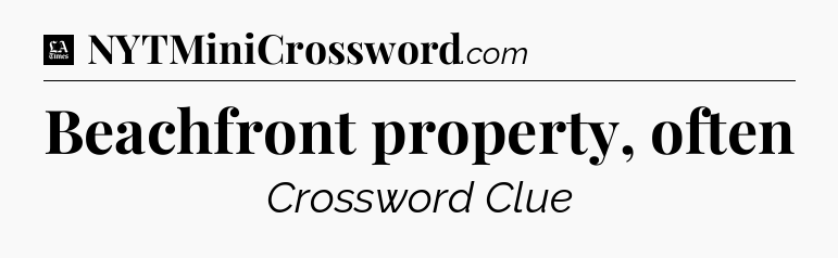 Beachfront property, often - LA Times Crossword
