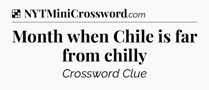 Solution: Month when Chile is far from chilly - NYT Crossword