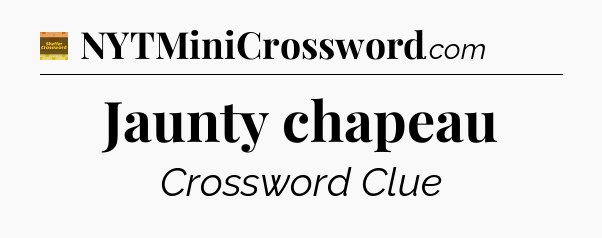 Jaunty chapeau - Eugene Sheffer Crossword