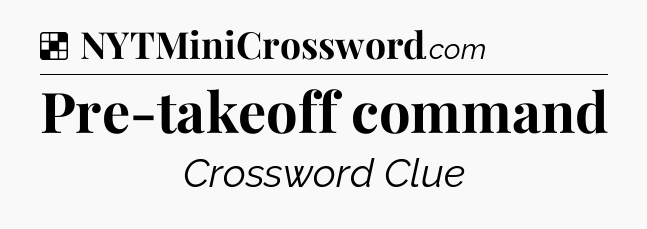 Solution: Pre-takeoff command - NYT Crossword