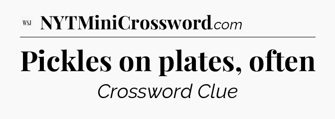 Pickles on plates, often - WSJ Crossword