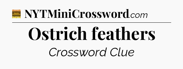Ostrich feathers - Eugene Sheffer Crossword