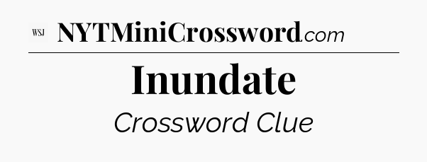 Inundate - WSJ Crossword