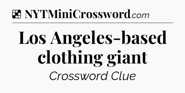 Solution: Los Angeles-based clothing giant - NYT Crossword