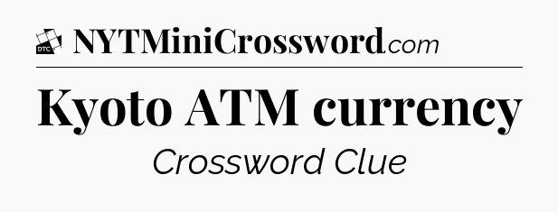 Kyoto ATM currency - Daily Themed Classic Crossword