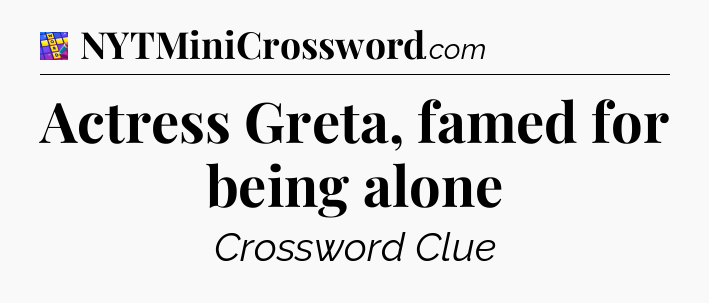 Actress Greta, famed for being alone Codycross