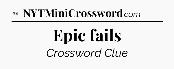 Epic fails - WSJ Crossword