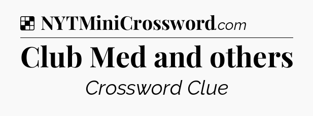 Solution: Club Med and others - NYT Crossword
