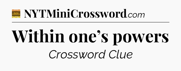 Within one’s powers - Eugene Sheffer Crossword