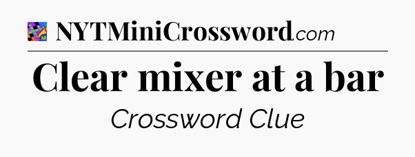 Clear mixer at a bar Crossword Clue