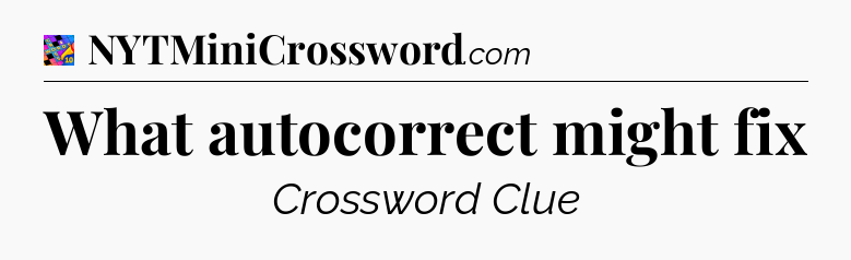 What autocorrect might fix Crossword Clue
